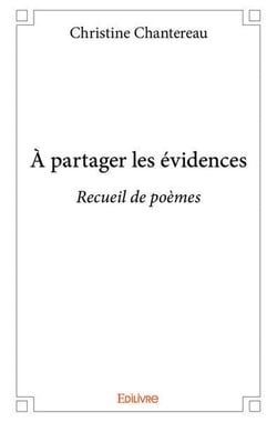 À partager les évidences : Recueil de poèmes