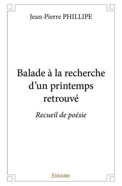 Balade à la recherche d'un printemps retrouvé : Recueil de poésie