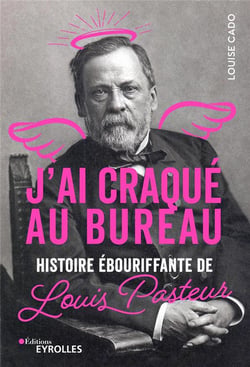 J'ai craqué au bureau : histoire ébouriffante de Pasteur