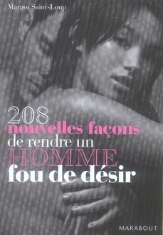 208 nouvelles façons de rendre un homme fou de désir