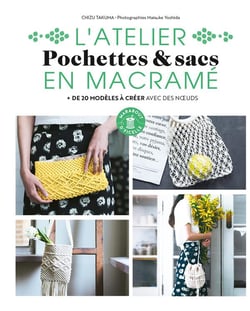 L'atelier pochettes & sacs en macramé : + de 20 modèles à créer avec des noeuds