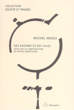 Des racines et des ailes : Essai sur la construction du mythe identitaire