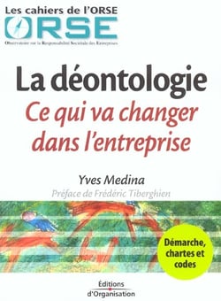 La deontologie : ce qui va changer dans l'entreprise - demarche, chartes et codes - les cahiers de l