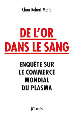 De l'or dans le sang : Enquête sur le commerce mondial du plasma