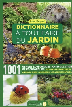Dictionnaire à tout faire du jardin : 1001 usages écologiques, antipollution et économiques