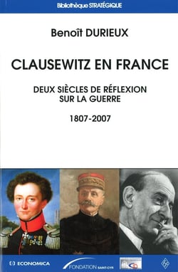 Clausewitz en France - deux siècles de réflexion sur la guerre 1807-2007