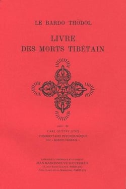 Bardo thodol, le livre des morts tibetain ou les experiences d'apres la mort dans le plan du bardo,