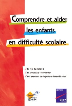 Comprendre et aider les enfants en difficulté scolaire