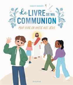 Le livre de ma communion : Pour vivre en amitié avec Jésus
