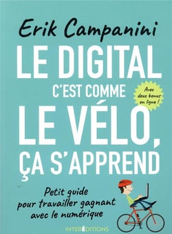Le digital c'est comme le vélo, ça s'apprend - Petit guide pour travailler gagnant avec le numériqu