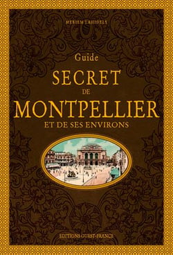 Guide secret de Montpellier et de ses environs