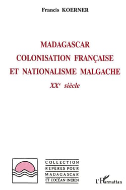 Madagascar : colonisation française et nationalisme malgache : XXè siècle