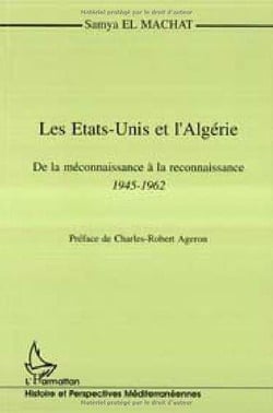 Les Etats-Unis et l'Algérie - de la méconnaissance à la reconnaissance, 1945-1962