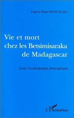 VIE ET MORT CHES LES BETSIMISARAKA DE MADAGASCAR : Essai d'anthropologie philosophique