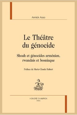 Le théâtre du génocide - Shoah et génocides arménien, rwandais et bosniaque