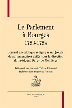 Le parlement à bourges, 1753-1754 -  journal anecdotique rédigé par un groupe de parlementaires exilés sous la direction du président durey de meinières