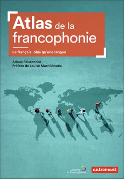 Atlas de la francophonie - le français, plus qu'une langue