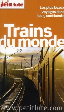Guide petit fute - thematiques - trains du monde - le plus beaux parcours ferroviaires