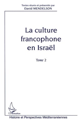 LA CULTURE FRANCOPHONE EN ISRAËL : Tome 2