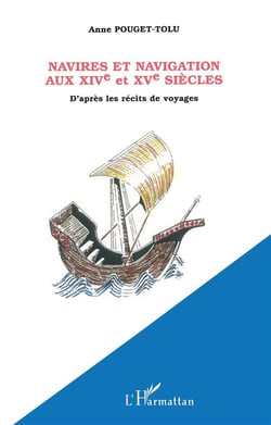 NAVIRES ET NAVIGATION AU XIVe et XVe SIÈCLES : D'après les récits de voyages