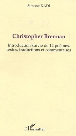 Christopher Brennan : Introduction suivie de 12 poèmes, textes, traductions et commentaires