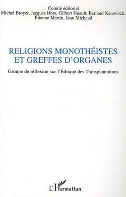 Religions monothéistes et greffes d'organes : Groupe de réflexion sur l'Ethique des Transplantations