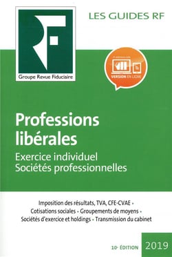 Les guides RF : Professions libérales : exercice individuel, sociétés professionnelles (édition 2019)
