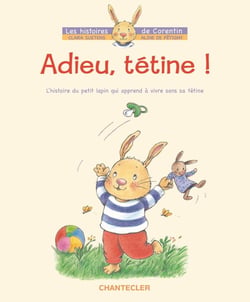 Les histoires de Corentin - adieu, tétine ! - l'histoire du petit lapin qui apprend à vivre sans sa tétine
