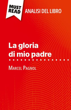 La gloria di mio padre di Marcel Pagnol (Analisi del libro) : Analisi completa e sintesi dettagliata del lavoro