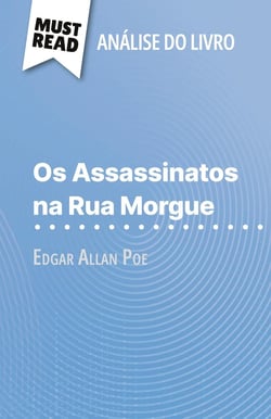 Os Assassinatos na Rua Morgue de Edgar Allan Poe (Analise do livro) : Analise completa e resumo pormenorizado do trabalho