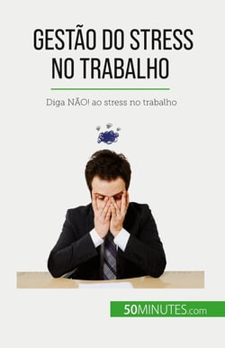 Gestão do stress no trabalho : Diga NÃO! ao stress no trabalho