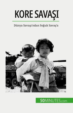 Kore Savasi : Dünya Savasi'ndan Soguk Savas'a