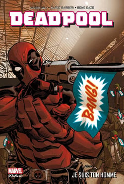 Deadpool Tome 3 : je suis ton homme