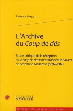 L'archive du Coup de dés - étude critique de la réception d'Un coup de dés jamais n'abolira le hasard de Stéphane Mallarmé (1897-2007)