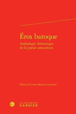Eros baroque : anthologie thématique de la poésie amoureuse