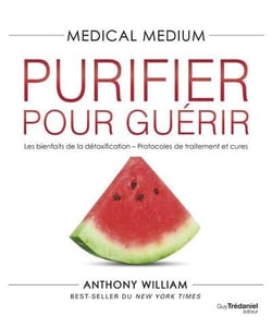 Medical medium Tome 6 : purifier pour guérir