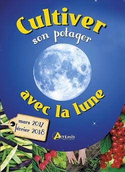Cultiver son potager avec la lune - mars 2017-février 2018