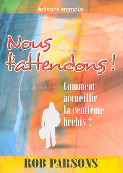 Nous t'attendons ! - comment accueillir la centieme brebis ?