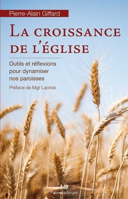 La croissance de l'Eglise - outils et réflexions pour dynamiser nos paroisses