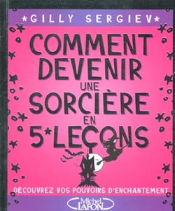 Comment devenir une sorciere en 5 lecons - decouvrez vos pouvoirs d'enchantement