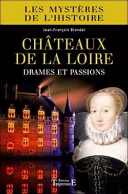 Châteaux de la loire - drames et passions