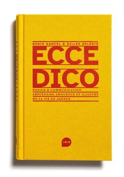 Ecce dico : design et communication, abécédaire amoureux et illustré de la vie en agence