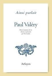 Ainsi parlait Tome 29 : Paul Valéry : dits et maximes de vie