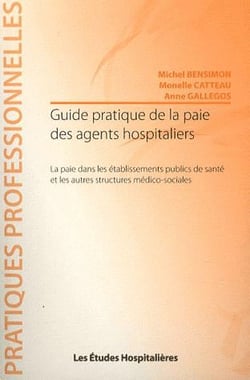 Guide pratique de la paie des agents hospitaliers - la paie dans les établissements publics de santé et les autres structures médico-sociales
