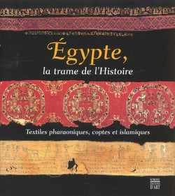 Egypte - la trame de l'histoire - textiles pharaoniques - coptes et islamiques