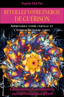 Reveillez votre énergie de guérison - apprivoisez votre cerveau et l'énergie de votre corps