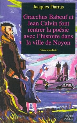Gracchus Babeuf et Jean Calvin font rentrer la poésie avec l'histoire dans la ville de Noyon - poème manifeste