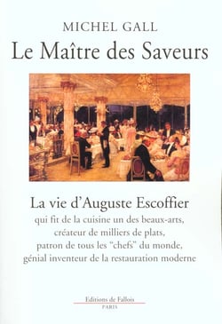Le maitre des saveurs - la vie d' auguste escoffier