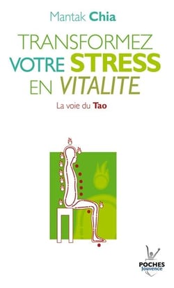 Transformez votre stress en vitalité - la voie du tao