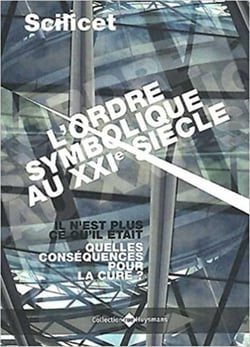 Scilicet - l'ordre symbolique au XXIe siècle - il n'est plus ce qu'il était - quelles conséquences pour la cure ?